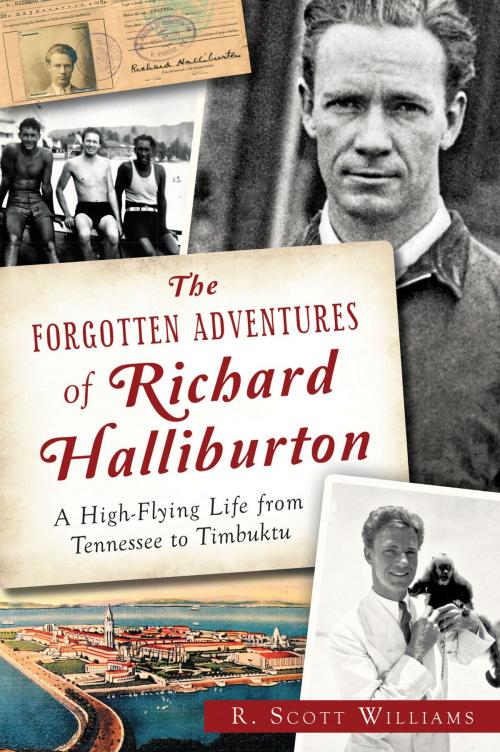 Cover of the book The Forgotten Adventures of Richard Halliburton: A High-Flying Life from Tennessee to Timbuktu by R. Scott Williams, Arcadia Publishing Inc.