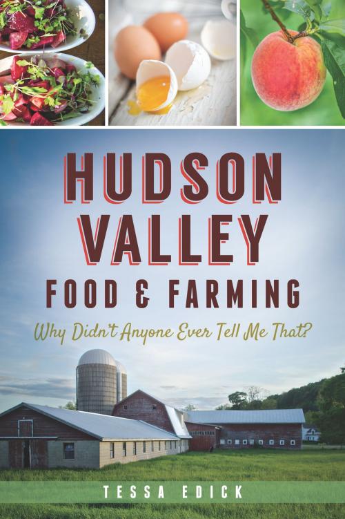 Cover of the book Hudson Valley Food & Farming by Tessa Edick, Arcadia Publishing Inc.