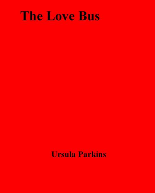 Cover of the book The Love Bus by Ursula Parkins, Disruptive Publishing