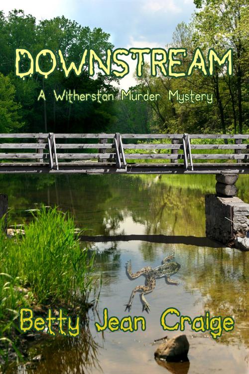 Cover of the book Downstream ~ A Witherston Murder Mystery by Betty Jean Craige, Black Opal Books