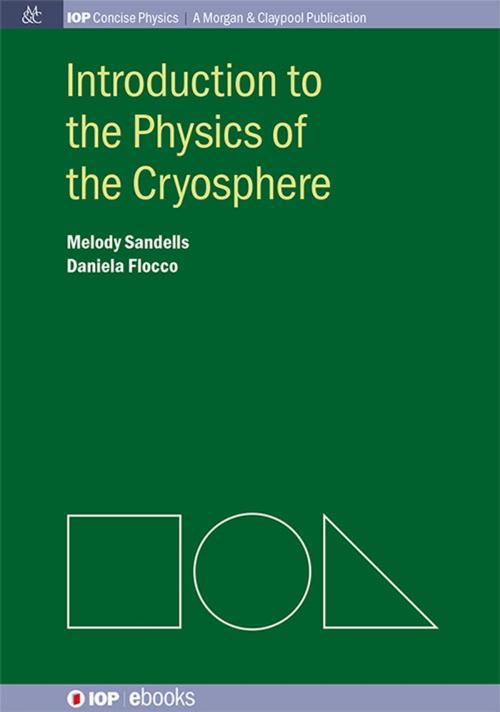 Cover of the book Introduction to the Physics of the Cryosphere by Melody Sandells, Daniela Flocco, Morgan & Claypool Publishers