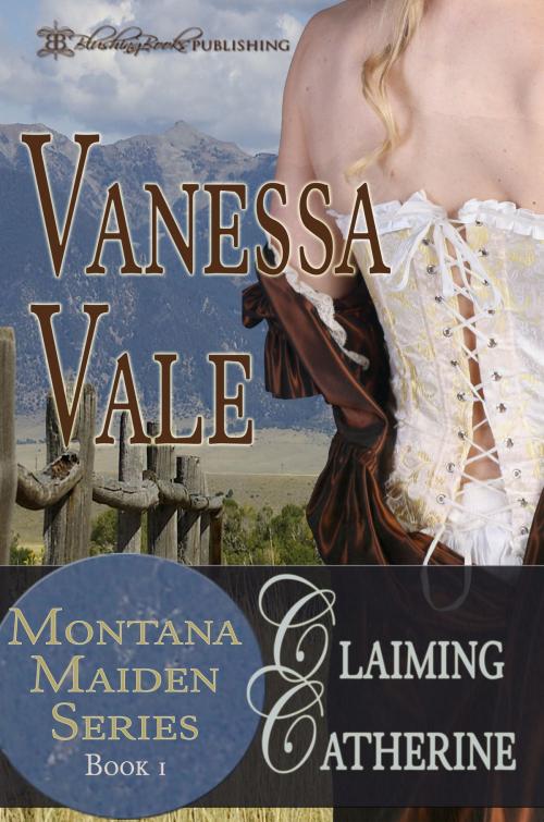 Cover of the book Claiming Catherine, Montana Maiden Series Book 1 by Vanessa Vale, Blushing