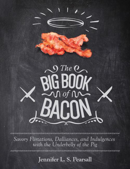 Cover of the book The Big Book of Bacon by Jennifer L. S. Pearsall, Skyhorse Publishing