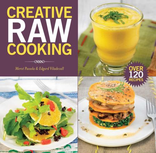 Cover of the book Creative Raw Cooking by Mercé Passola, Edgard Viladevall, Skyhorse