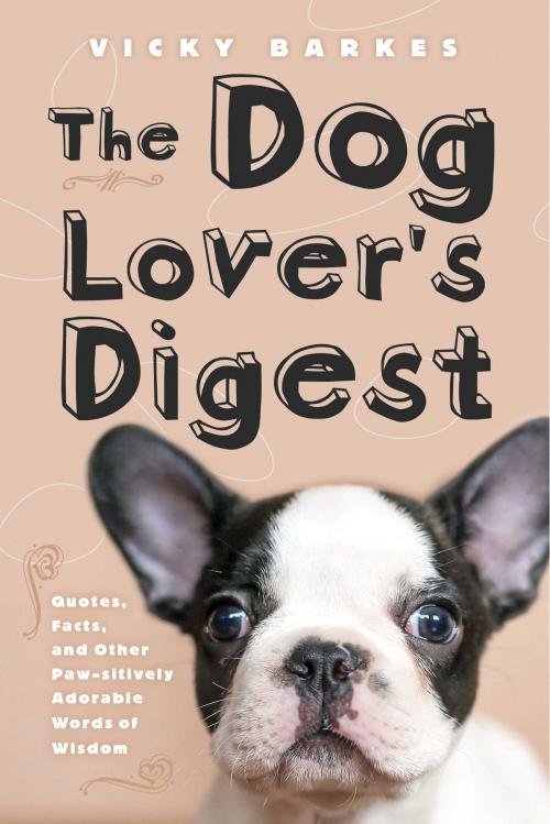 Cover of the book The Dog Lover's Digest by Vicky Barkes, Skyhorse
