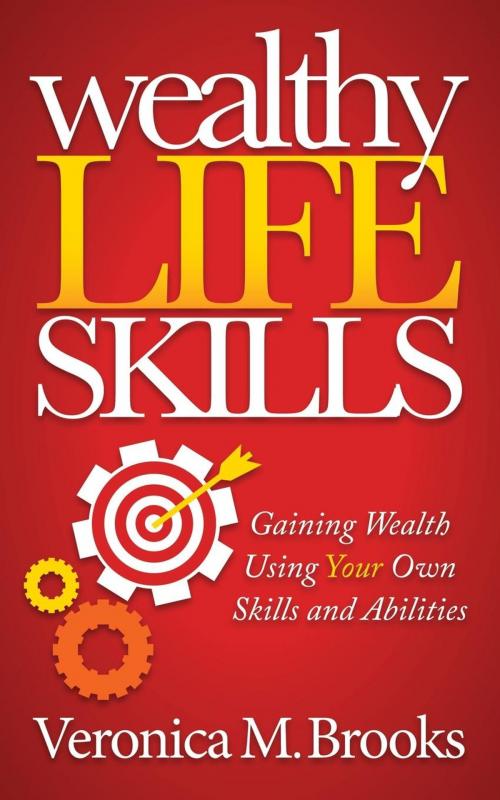 Cover of the book Wealthy Life Skills by Veronica M. Brooks, Morgan James Publishing