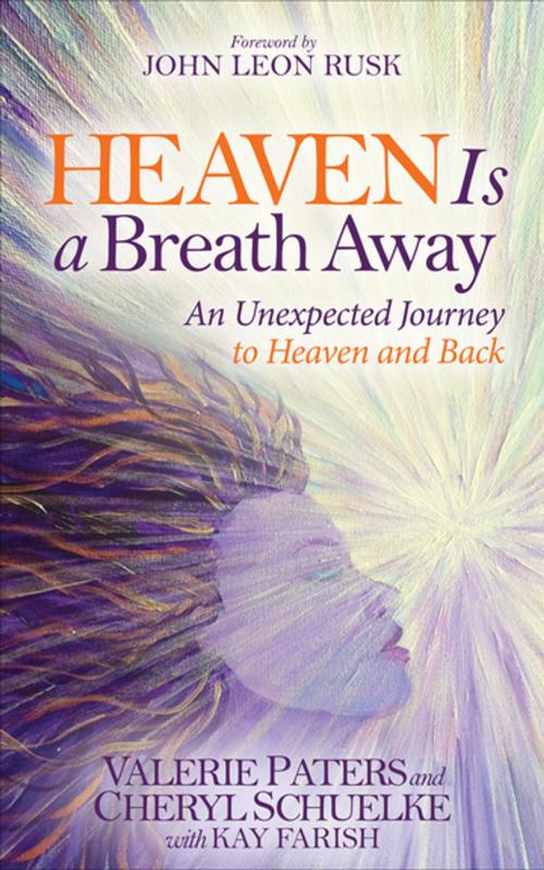 Cover of the book Heaven Is a Breath Away by Valerie Paters, Cheryl Schuelke, Kay Farish, Morgan James Publishing