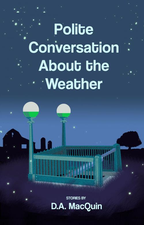 Cover of the book Polite Conversation About the Weather by D. A. MacQuin, Second Wind Publishing, LLC