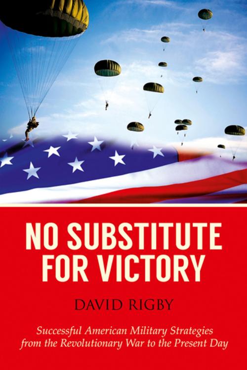 Cover of the book No Substitute for Victory by David Rigby, Skyhorse Publishing