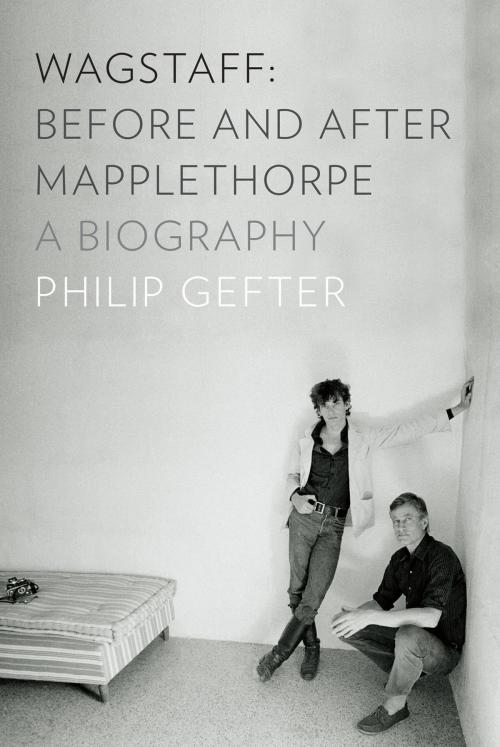 Cover of the book Wagstaff: Before and After Mapplethorpe: A Biography by Philip Gefter, Liveright