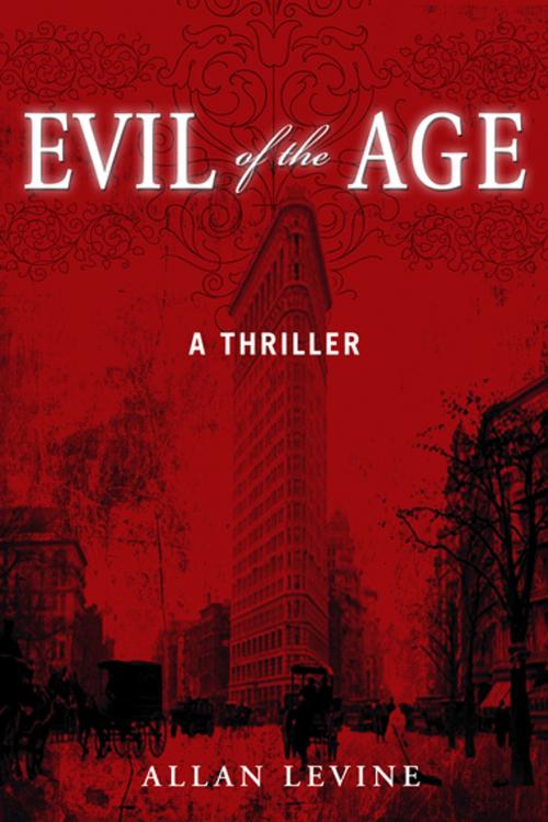 Cover of the book Evil of the Age by Allan Levine, Skyhorse Publishing