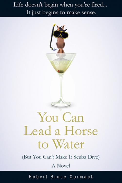 Cover of the book You Can Lead a Horse to Water (But You Can't Make It Scuba Dive) by Robert Bruce Cormack, Skyhorse Publishing