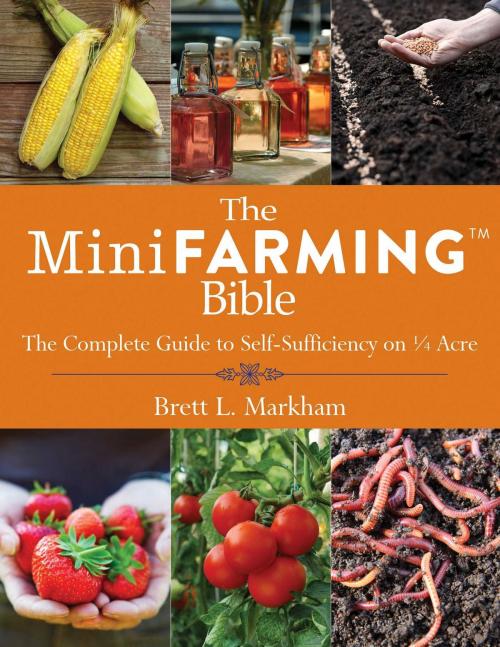 Cover of the book The Mini Farming Bible by Brett L. Markham, Skyhorse