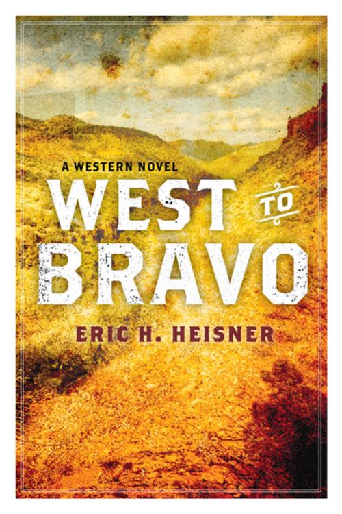 Cover of the book West to Bravo by Eric H. Heisner, Skyhorse Publishing