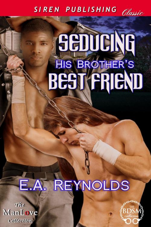 Cover of the book Seducing His Brother's Best Friend by E.A. Reynolds, Siren-BookStrand