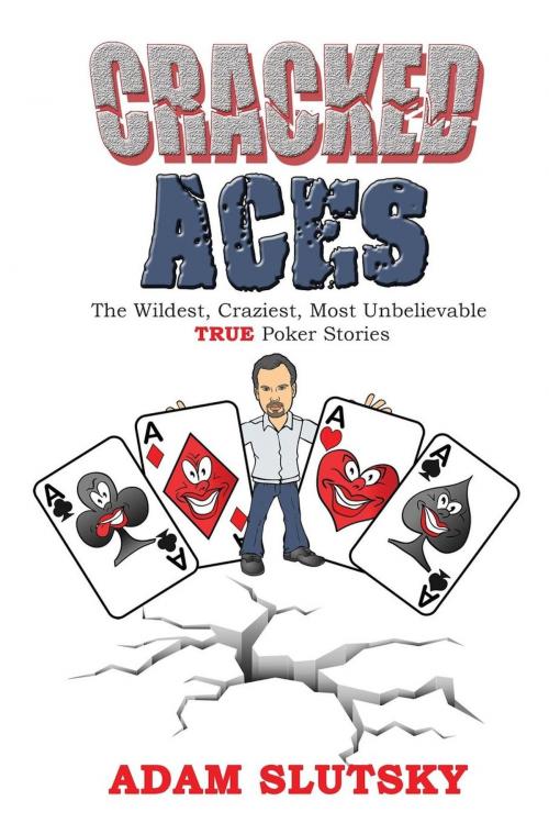 Cover of the book Cracked Aces: The Wildest, Craziest Most Unbelievable True Poker Stories by Adam Slutsky, Motivational Press