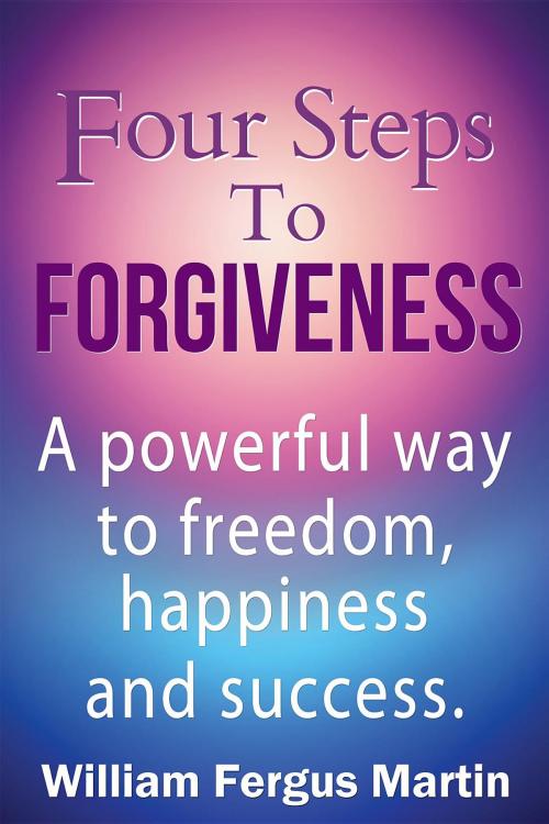 Cover of the book Four Steps to Forgiveness by William Fergus Martin, Global Forgiveness Initiative