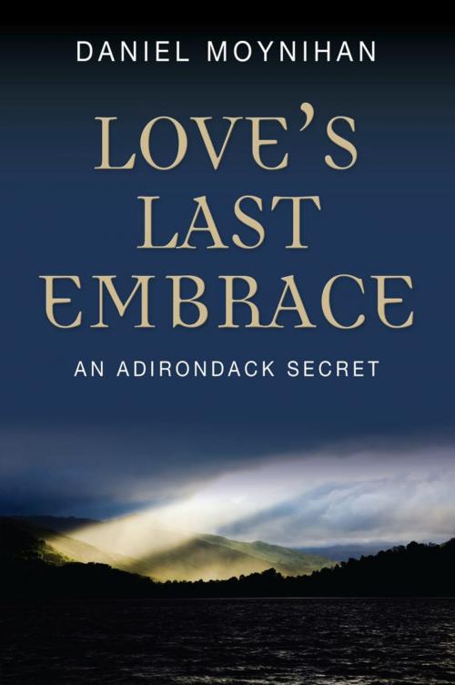 Cover of the book LOVE'S LAST EMBRACE: An Adirondack Secret by Daniel Moynihan, BookLocker.com, Inc.