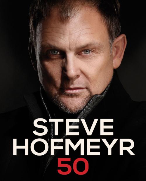 Cover of the book Steve Hofmeyr 50 by Steve Hofmeyr, Penguin Random House South Africa