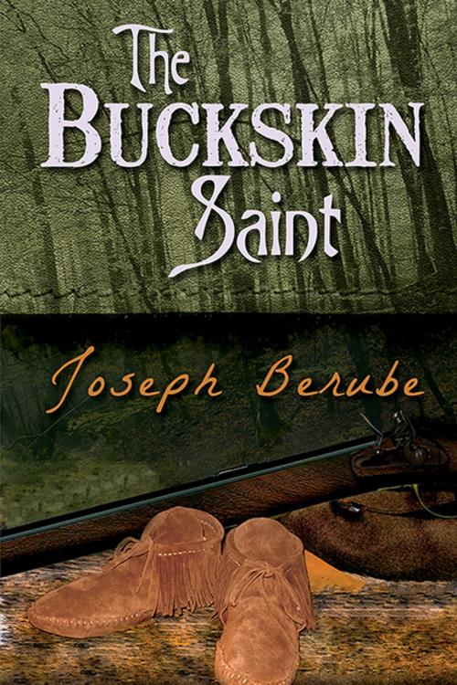 Cover of the book The Buckskin Saint by Joseph Berube, CCB Publishing