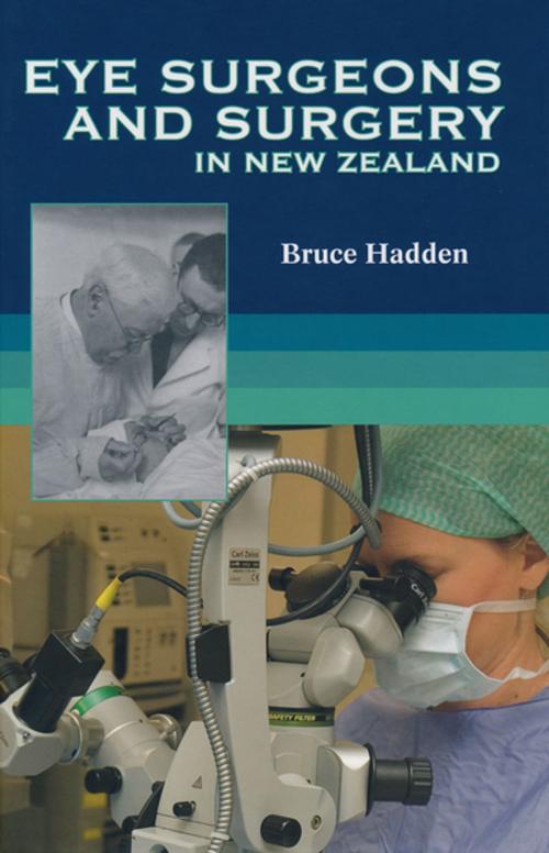 Cover of the book Eye Surgeons And Surgery In New Zealand by Dr. Bruce Hadden, Penguin Random House New Zealand