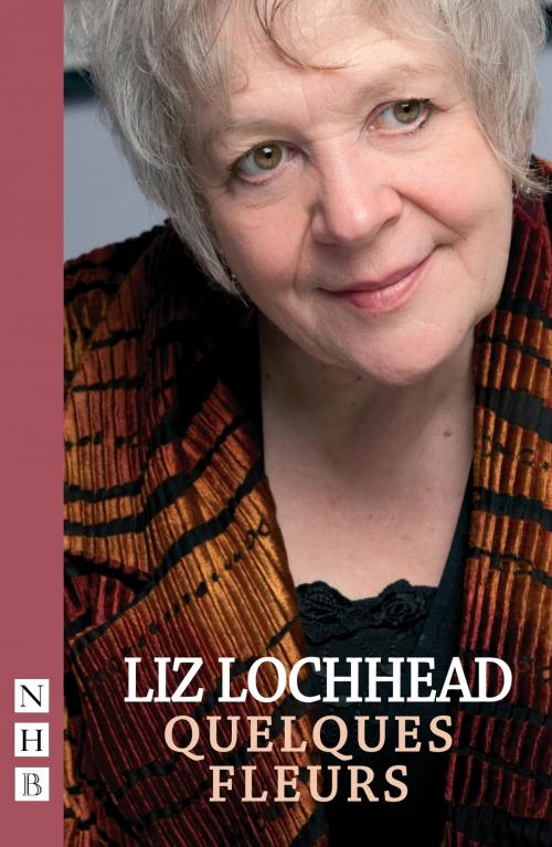 Cover of the book Quelques Fleur (NHB Modern Plays) by Liz Lochhead, Nick Hern Books