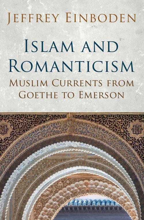 Cover of the book Islam and Romanticism by Jeffrey Einboden, Oneworld Publications