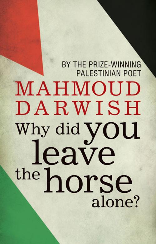 Cover of the book Why Did You Leave the Horse Alone? by Mahmoud Darwish, Hesperus Press