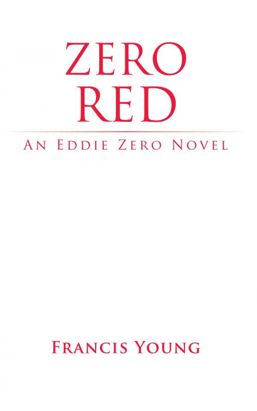 Cover of the book Zero Red - An Eddie Zero Novel by Francis Young, Grosvenor House Publishing