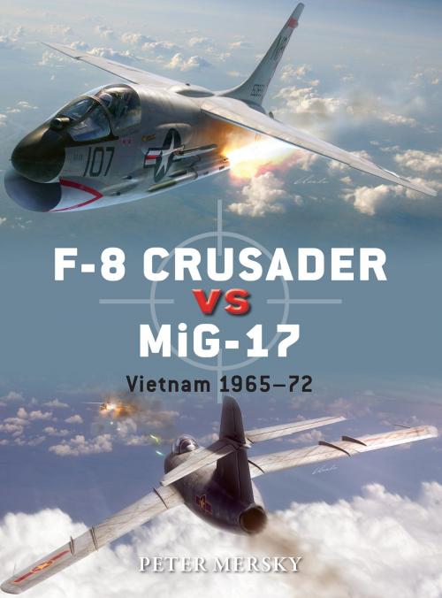 Cover of the book F-8 Crusader vs MiG-17 by Peter Mersky, Bloomsbury Publishing