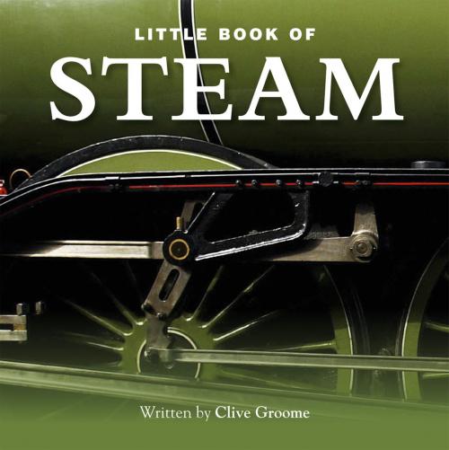 Cover of the book The Little Book of Steam by Clive Groome, G2 Rights Ltd