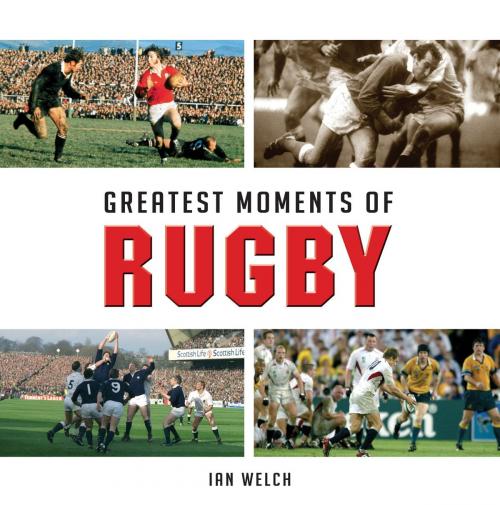 Cover of the book Greatest Moments of Rugby by Ian Welch, G2 Rights Ltd