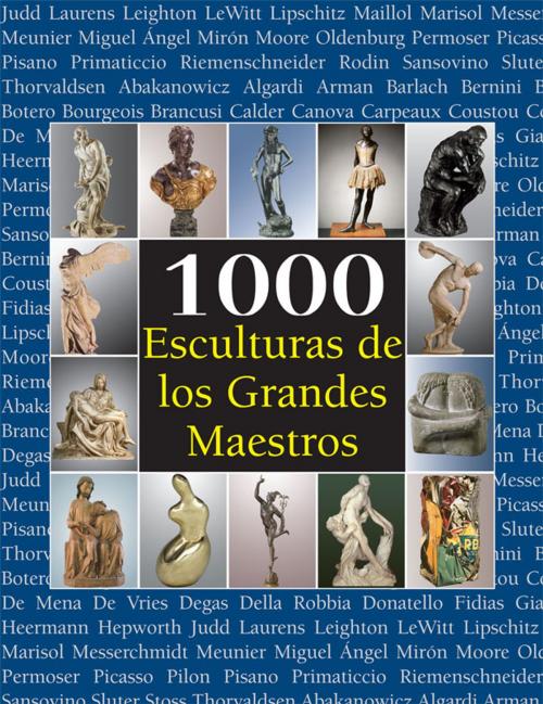 Cover of the book 1000 Esculturas de los Grandes Maestros by Joseph Manca, Patrick Bade, Sarah Costello, Parkstone International