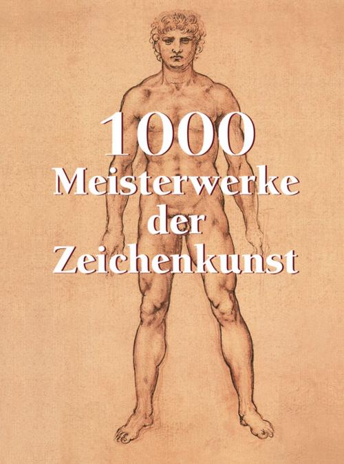 Cover of the book 1000 Meisterwerke der Zeichenkunst by Victoria Charles, Klaus Carl, Parkstone International