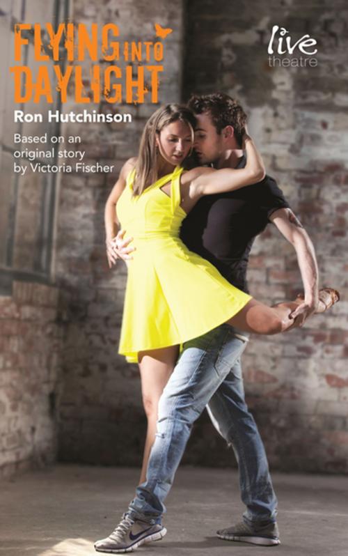 Cover of the book Flying Into Daylight by Ron Hutchinson, Victoria Fischer, Oberon Books