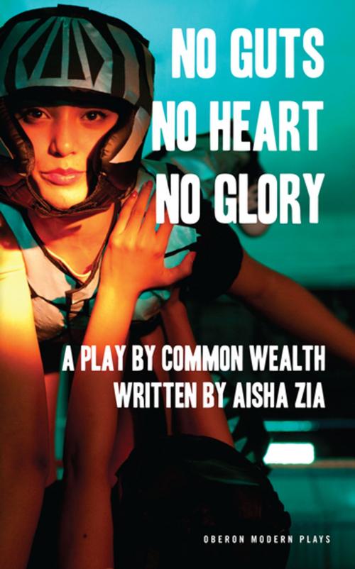Cover of the book No Guts, No Heart, No Glory by Aisha Zia, Oberon Books