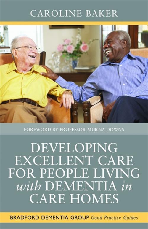 Cover of the book Developing Excellent Care for People Living with Dementia in Care Homes by Pete Calveley, Sue Goldsmith, Caroline Baker, Jason Corrigan-Charlesworth, Jessica Kingsley Publishers