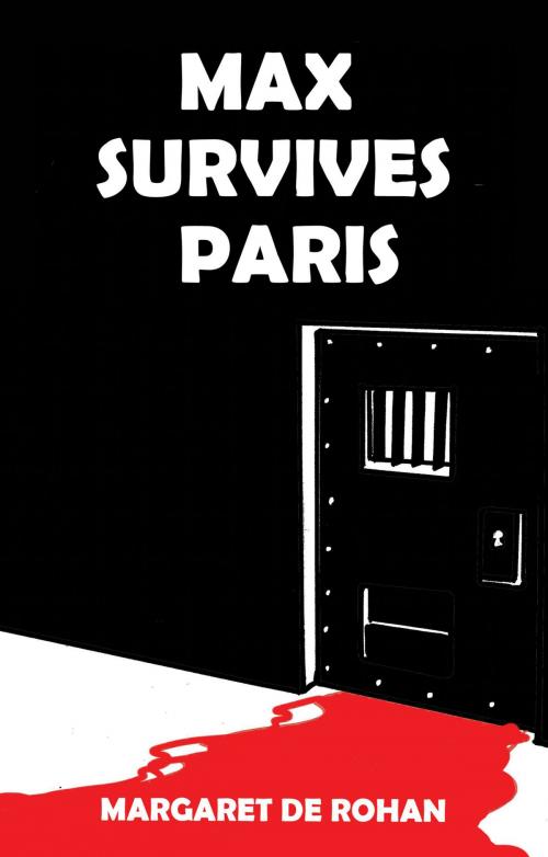 Cover of the book Max Survives Paris by Margaret de Rohan, Troubador Publishing Ltd