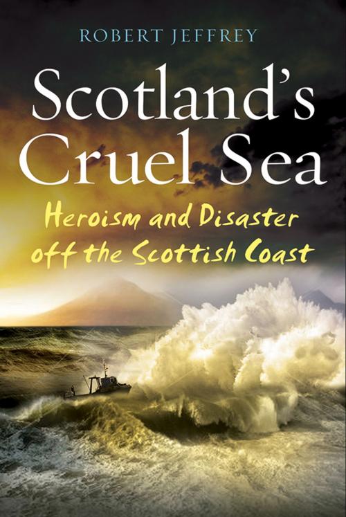 Cover of the book Scotland's Cruel Sea by Robert Jeffrey, Black & White Publishing