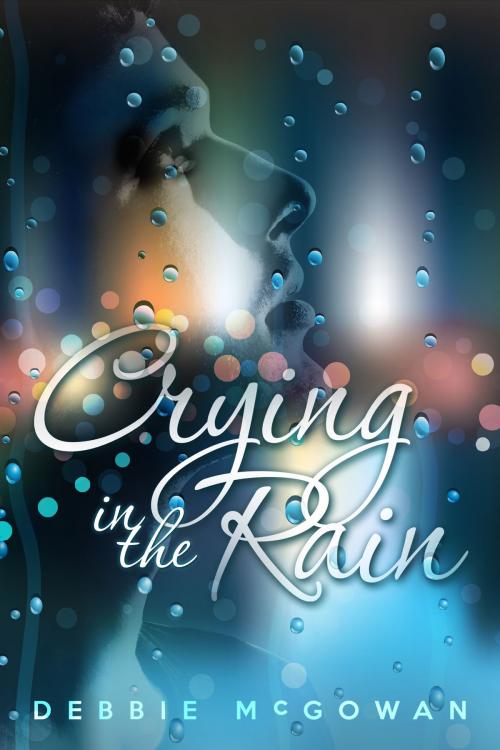 Cover of the book Crying in the Rain by Debbie McGowan, Beaten Track Publishing