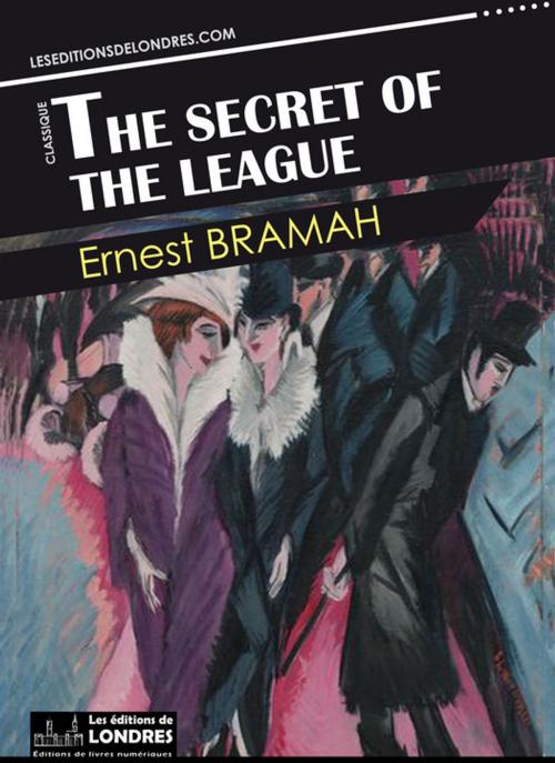 Cover of the book The secret of the League by Ernest Bramah, Les Editions de Londres