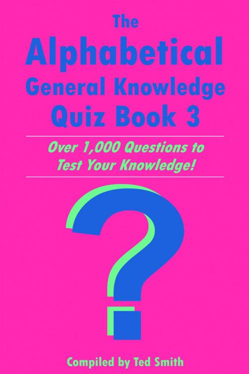 Cover of the book The Alphabetical General Knowledge Quiz Book 3 by Ted Smith, Andrews UK