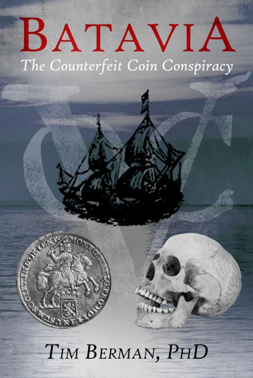 Cover of the book Batavia: The Counterfeit Coin Conspiracy by Tim Berman PhD, MoshPit Publishing