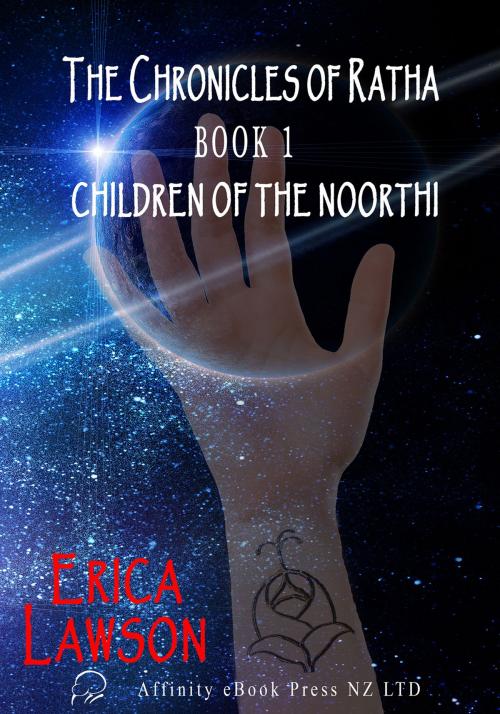 Cover of the book The Chronicles Of Ratha: Book 1- Children of the Noorthi by Erica Lawson, Affinity Ebook Press NZ Ltd