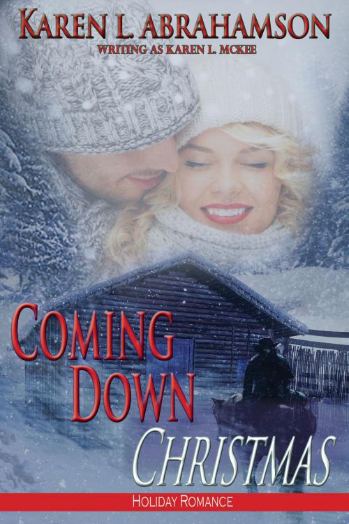 Cover of the book Coming Down Christmas by Karen L. Abrahamson, Karen L. McKee, Twisted Root Publishing