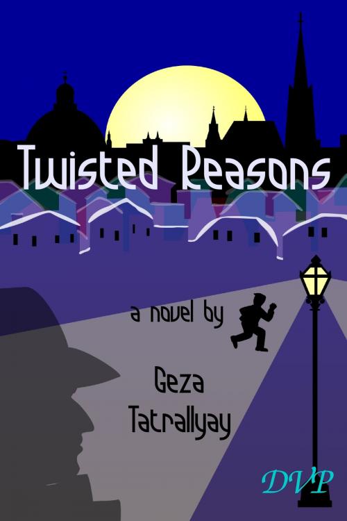 Cover of the book Twisted Reasons by Geza Tatrallyay, Geza Tatrallyay