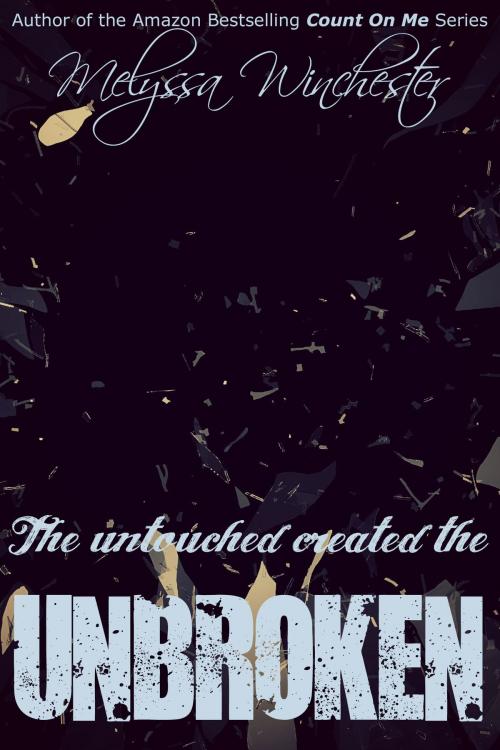Cover of the book Unbroken by Melyssa Winchester, Melyssa Winchester