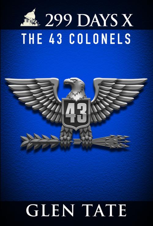 Cover of the book 299 Days: The 43 Colonels by Glen Tate, Prepper Press