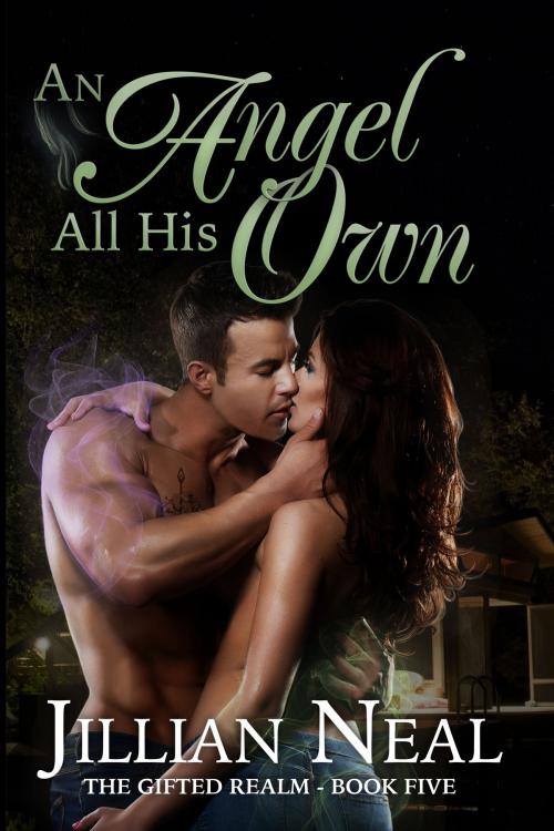 Cover of the book An Angel All His Own (The Gifted Realm #5) by Jillian Neal, Jillian Neal