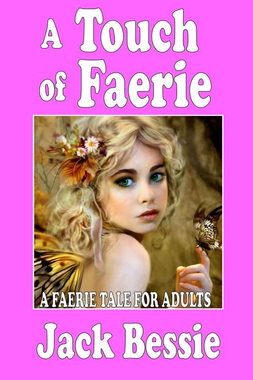 Cover of the book A Touch of Faerie by Jack Bessie, Jack Bessie